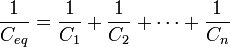  \frac{1}{C_{eq}} = \frac{1}{C_1} + \frac{1}{C_2} + \cdots + \frac{1}{C_n}